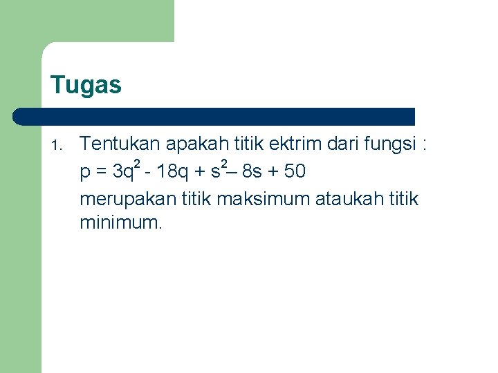 Tugas 1. Tentukan apakah titik ektrim dari fungsi : 2 2 p = 3