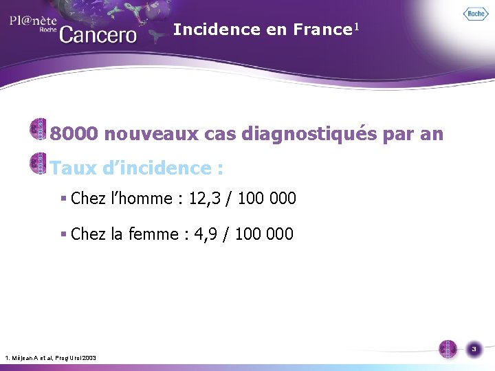 Incidence en France 1 8000 nouveaux cas diagnostiqués par an Taux d’incidence : §