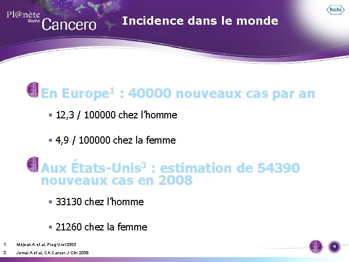 Incidence dans le monde En Europe 1 : 40000 nouveaux cas par an §