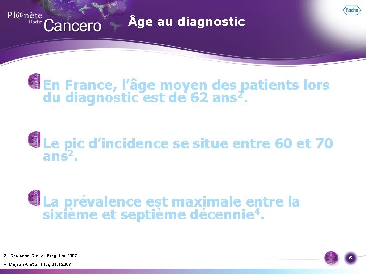  ge au diagnostic En France, l’âge moyen des patients lors du diagnostic est