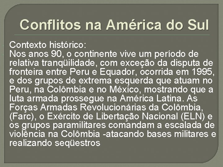 Conflitos na América do Sul Contexto histórico: Nos anos 90, o continente vive um