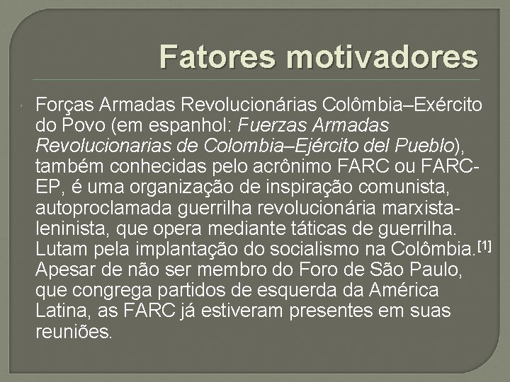 Fatores motivadores Forças Armadas Revolucionárias Colômbia–Exército do Povo (em espanhol: Fuerzas Armadas Revolucionarias de