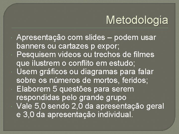 Metodologia Apresentação com slides – podem usar banners ou cartazes p expor; Pesquisem videos