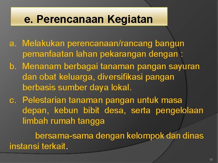 e. Perencanaan Kegiatan a. Melakukan perencanaan/rancang bangun pemanfaatan lahan pekarangan dengan : b. Menanam