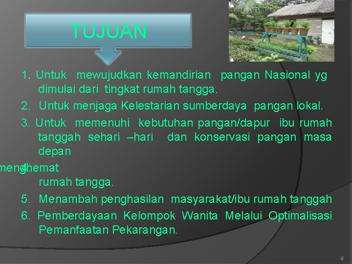 TUJUAN 1. Untuk mewujudkan kemandirian pangan Nasional yg dimulai dari tingkat rumah tangga. 2.