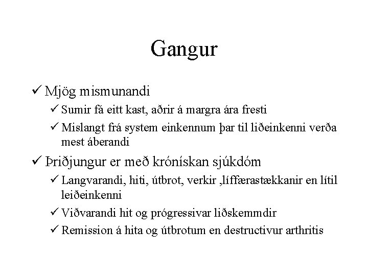 Gangur ü Mjög mismunandi ü Sumir fá eitt kast, aðrir á margra ára fresti