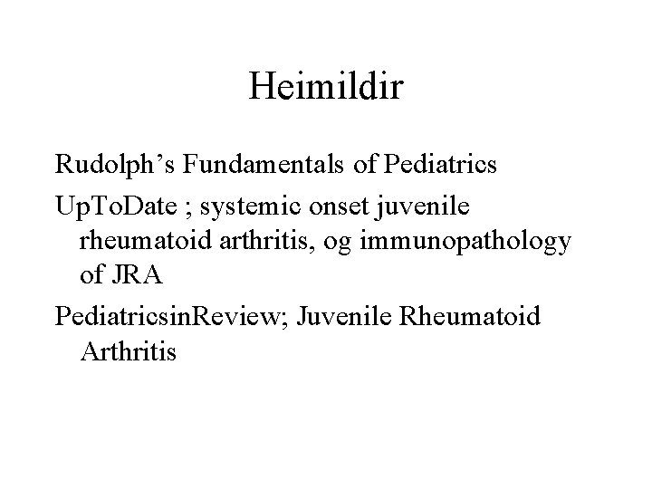 Heimildir Rudolph’s Fundamentals of Pediatrics Up. To. Date ; systemic onset juvenile rheumatoid arthritis,