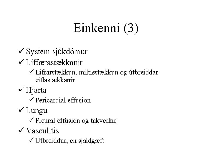 Einkenni (3) ü System sjúkdómur ü Líffærastækkanir ü Lifrarstækkun, miltisstækkun og útbreiddar eitlastækkanir ü