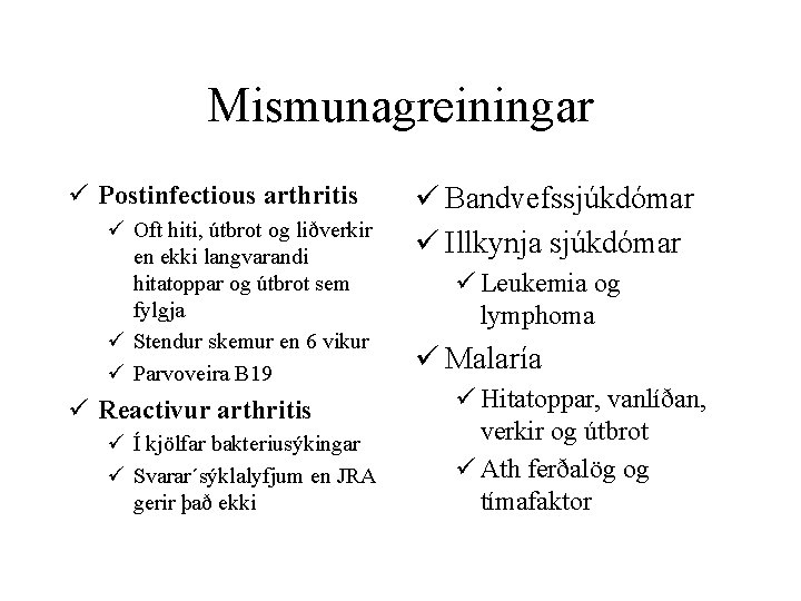 Mismunagreiningar ü Postinfectious arthritis ü Oft hiti, útbrot og liðverkir en ekki langvarandi hitatoppar