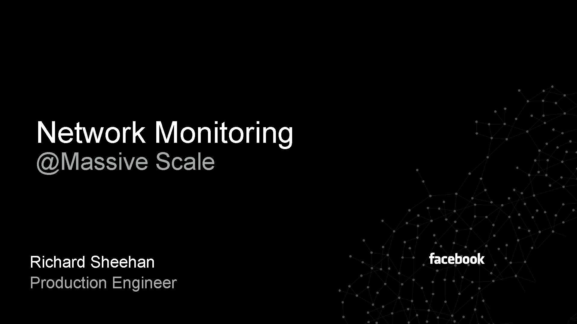 Network Monitoring Massive Scale Richard Sheehan Production Engineer