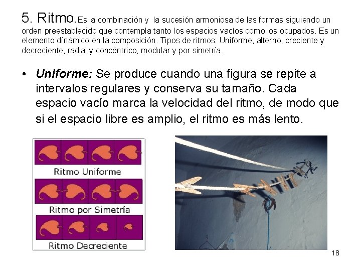 5. Ritmo. Es la combinación y la sucesión armoniosa de las formas siguiendo un