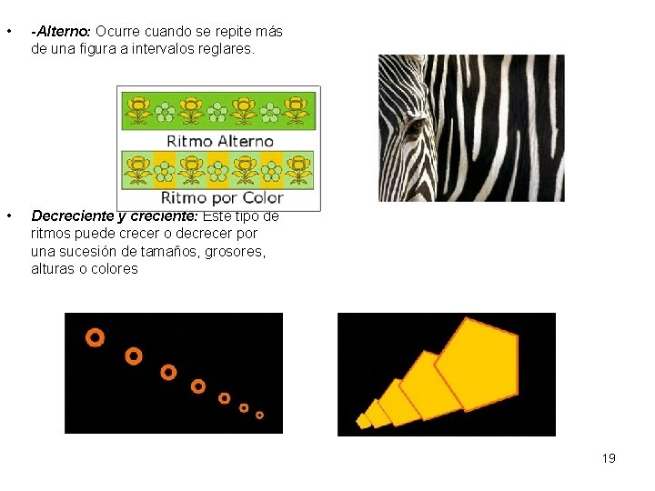  • -Alterno: Ocurre cuando se repite más de una figura a intervalos reglares.