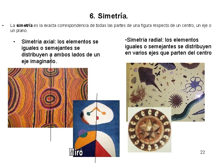 6. Simetría. • La simetría es la exacta correspondencia de todas las partes de