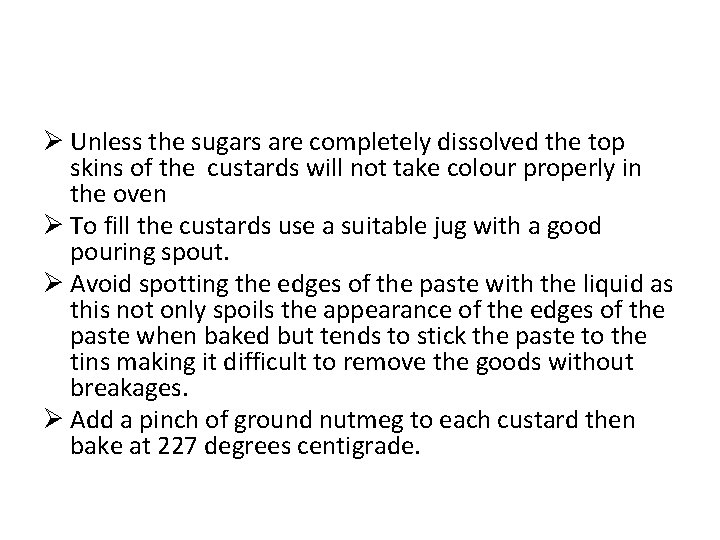 Ø Unless the sugars are completely dissolved the top skins of the custards will