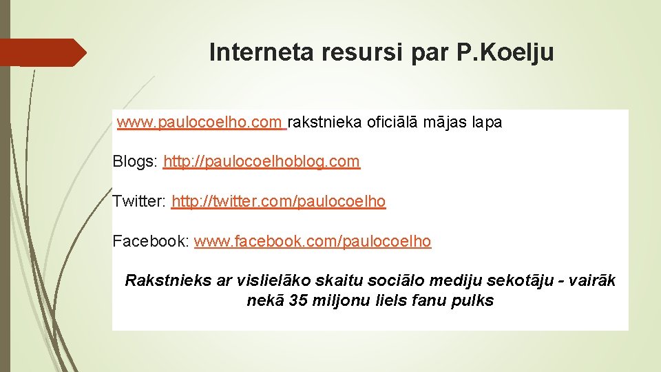 Interneta resursi par P. Koelju www. paulocoelho. com rakstnieka oficiālā mājas lapa Blogs: http:
