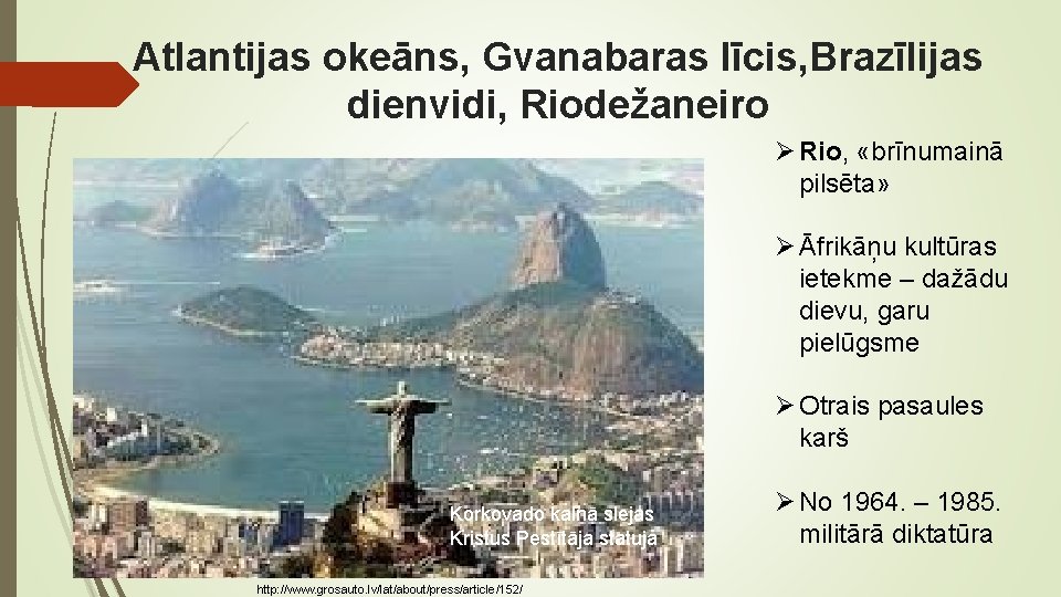 Atlantijas okeāns, Gvanabaras līcis, Brazīlijas dienvidi, Riodežaneiro Ø Rio, «brīnumainā pilsēta» Ø Āfrikāņu kultūras