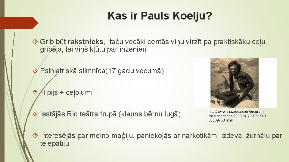 Kas ir Pauls Koelju? Grib būt rakstnieks, taču vecāki centās viņu virzīt pa praktiskāku