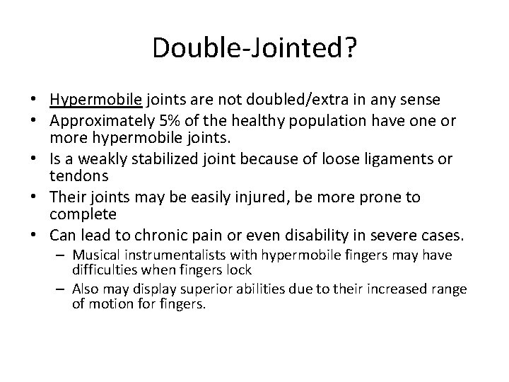 Double-Jointed? • Hypermobile joints are not doubled/extra in any sense • Approximately 5% of