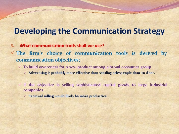 Developing the Communication Strategy 3. What communication tools shall we use? ü The firm’s Developing the Communication Strategy 3. What communication tools shall we use? ü The firm’s