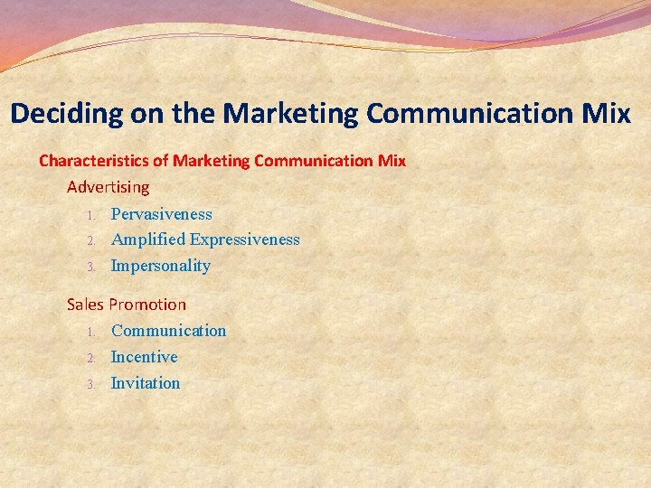 Deciding on the Marketing Communication Mix Characteristics of Marketing Communication Mix Advertising 1. Pervasiveness Deciding on the Marketing Communication Mix Characteristics of Marketing Communication Mix Advertising 1. Pervasiveness