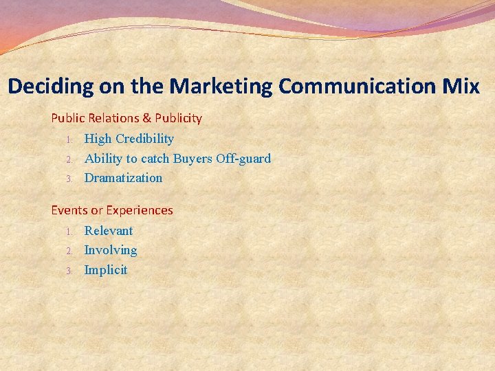 Deciding on the Marketing Communication Mix Public Relations & Publicity 1. High Credibility 2. Deciding on the Marketing Communication Mix Public Relations & Publicity 1. High Credibility 2.
