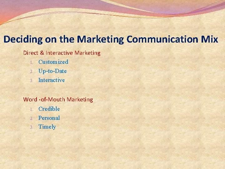 Deciding on the Marketing Communication Mix Direct & Interactive Marketing 1. Customized 2. Up-to-Date Deciding on the Marketing Communication Mix Direct & Interactive Marketing 1. Customized 2. Up-to-Date