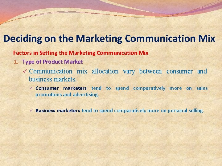 Deciding on the Marketing Communication Mix Factors in Setting the Marketing Communication Mix 1. Deciding on the Marketing Communication Mix Factors in Setting the Marketing Communication Mix 1.