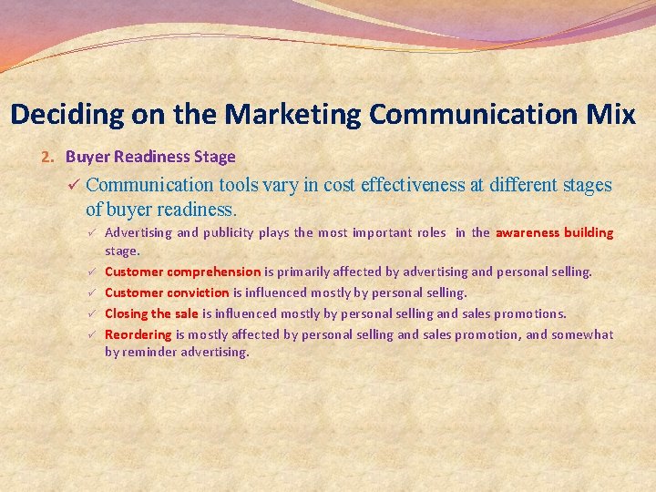 Deciding on the Marketing Communication Mix 2. Buyer Readiness Stage ü Communication tools vary Deciding on the Marketing Communication Mix 2. Buyer Readiness Stage ü Communication tools vary