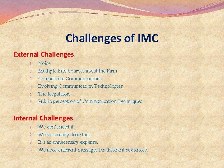 Challenges of IMC External Challenges 1. 2. 3. 4. 5. 6. Noise Multiple Info Challenges of IMC External Challenges 1. 2. 3. 4. 5. 6. Noise Multiple Info