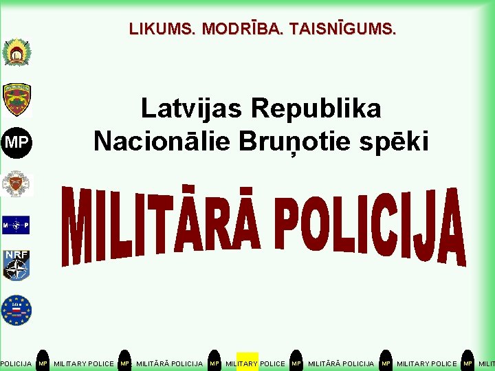 LIKUMS. MODRĪBA. TAISNĪGUMS. MP Latvijas Republika Nacionālie Bruņotie spēki EUBG POLICIJA MP MILITARY POLICE