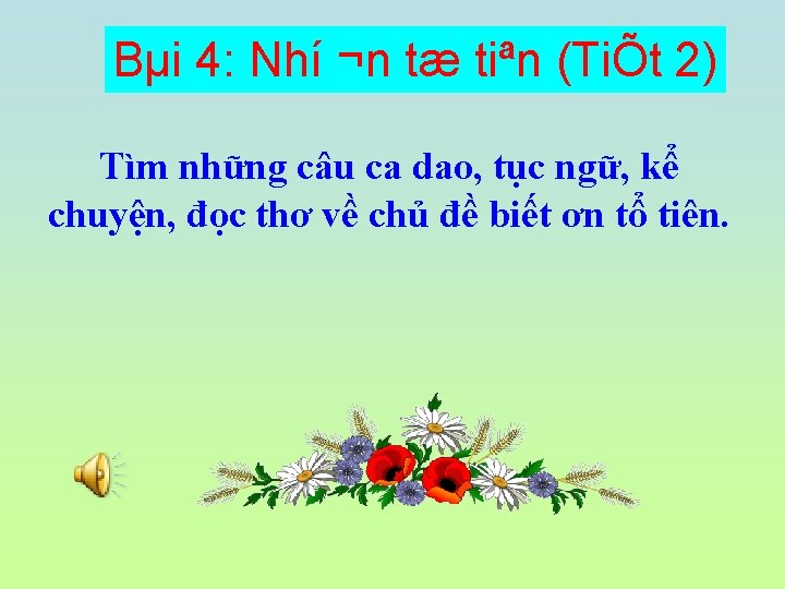 Bµi 4: Nhí ¬n tæ tiªn (TiÕt 2) Tìm những câu ca dao, tục