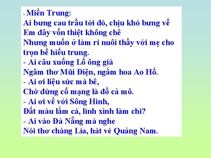 - Miền Trung: Ai bưng cau trầu tới đó, chịu khó bưng về Em