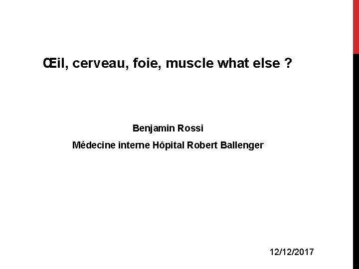 Œil, cerveau, foie, muscle what else ? Benjamin Rossi Médecine interne Hôpital Robert Ballenger