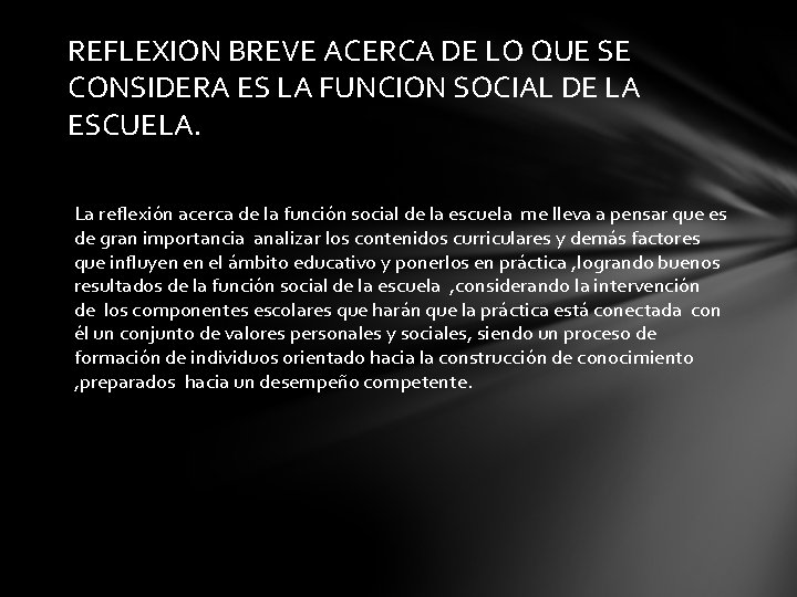 REFLEXION BREVE ACERCA DE LO QUE SE CONSIDERA ES LA FUNCION SOCIAL DE LA