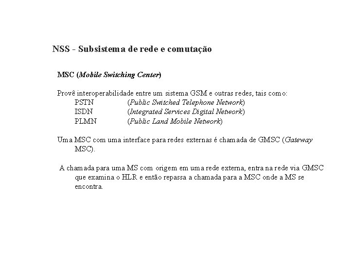 GSM – Global System for Mobile Communications NSS - Subsistema de rede e comutação