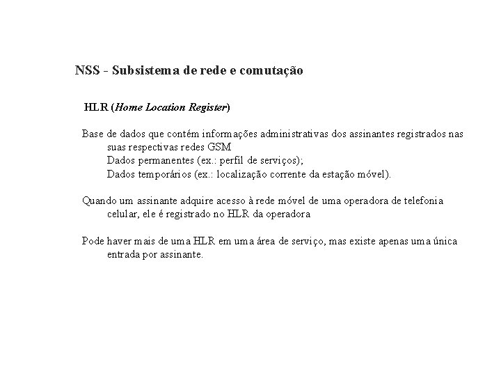 GSM – Global System for Mobile Communications NSS - Subsistema de rede e comutação