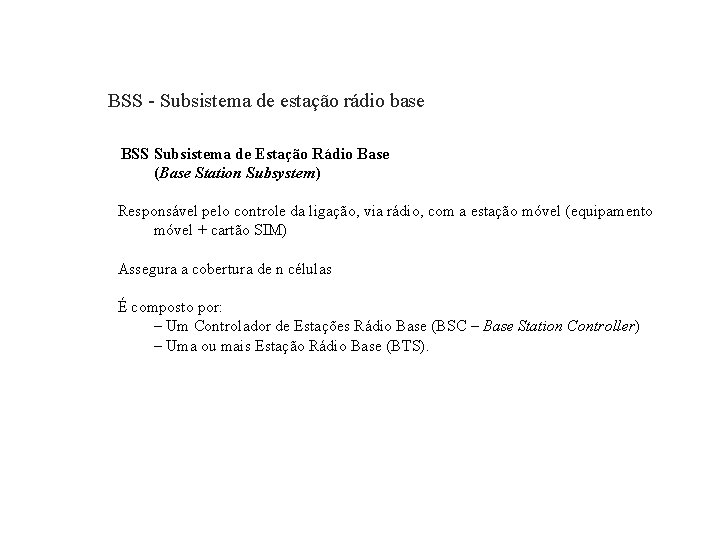 GSM – Global System for Mobile Communications BSS - Subsistema de estação rádio base