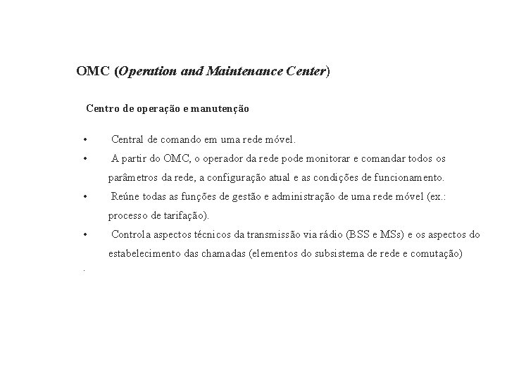 GSM – Global System for Mobile Communications OMC (Operation and Maintenance Center) Centro de