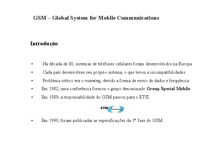 GSM – Global System for Mobile Communications Introdução • Na década de 80, sistemas