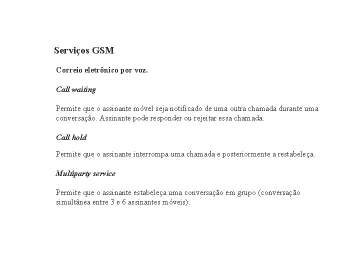 GSM – Global System for Mobile Communications Serviços GSM Correio eletrônico por voz. Call