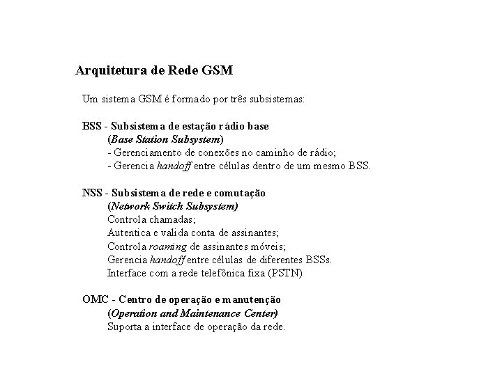 GSM – Global System for Mobile Communications Arquitetura de Rede GSM Um sistema GSM