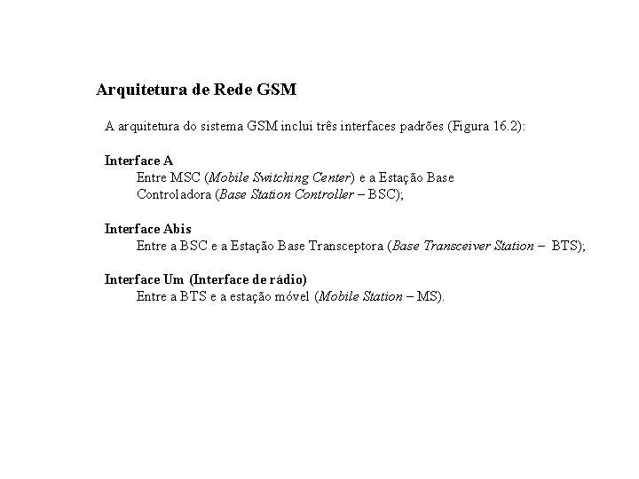 GSM – Global System for Mobile Communications Arquitetura de Rede GSM A arquitetura do