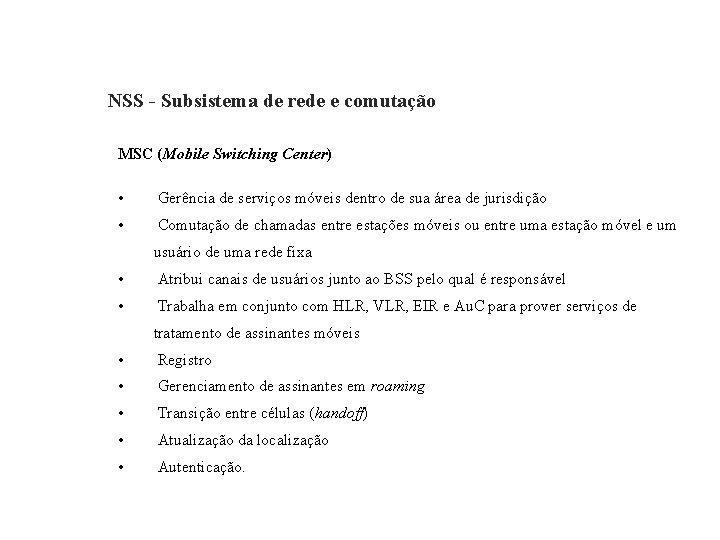 GSM – Global System for Mobile Communications NSS - Subsistema de rede e comutação