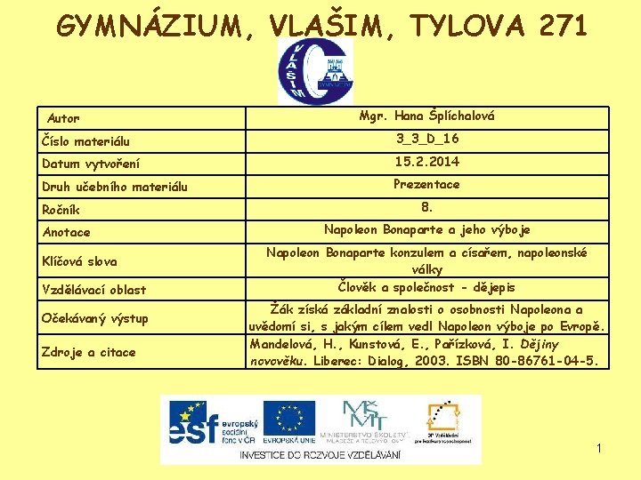 GYMNÁZIUM, VLAŠIM, TYLOVA 271 Autor Mgr. Hana Šplíchalová Číslo materiálu 3_3_D_16 Datum vytvoření 15.