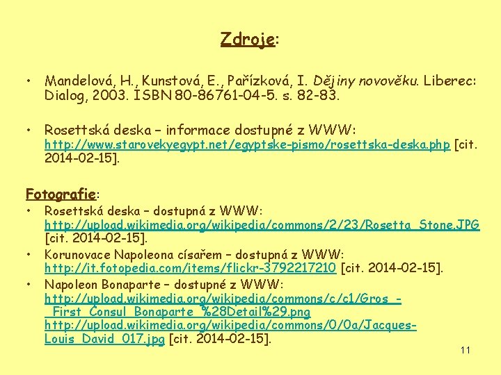 Zdroje: • Mandelová, H. , Kunstová, E. , Pařízková, I. Dějiny novověku. Liberec: Dialog,