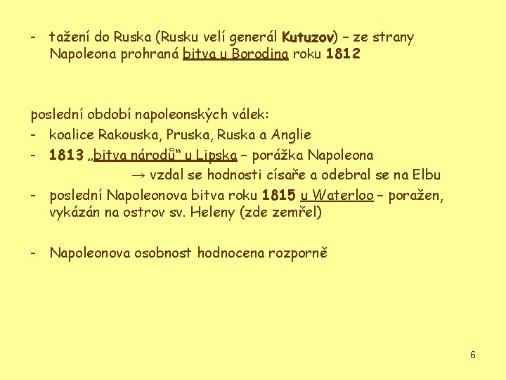 - tažení do Ruska (Rusku velí generál Kutuzov) Kutuzov – ze strany Napoleona prohraná