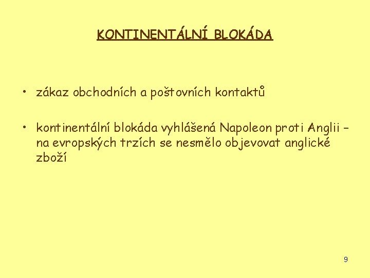 KONTINENTÁLNÍ BLOKÁDA • zákaz obchodních a poštovních kontaktů • kontinentální blokáda vyhlášená Napoleon proti