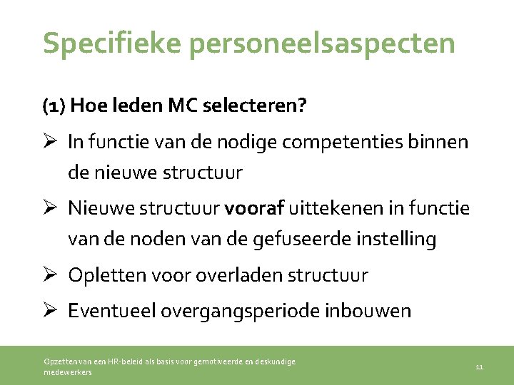 Specifieke personeelsaspecten (1) Hoe leden MC selecteren? Ø In functie van de nodige competenties