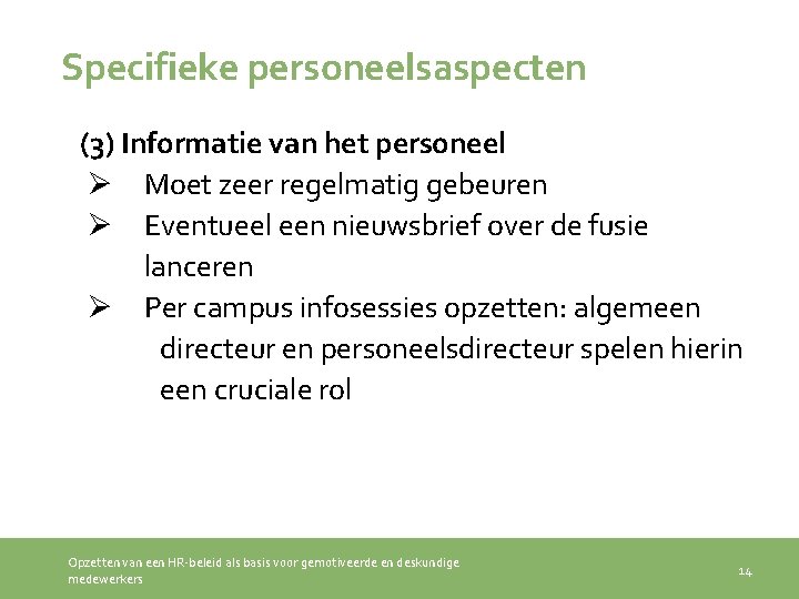 Specifieke personeelsaspecten (3) Informatie van het personeel Ø Moet zeer regelmatig gebeuren Ø Eventueel