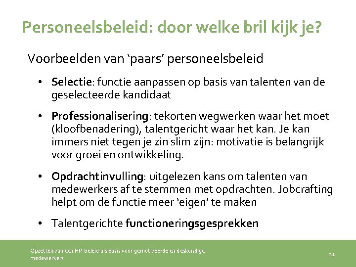 Personeelsbeleid: door welke bril kijk je? Voorbeelden van ‘paars’ personeelsbeleid • Selectie: functie aanpassen